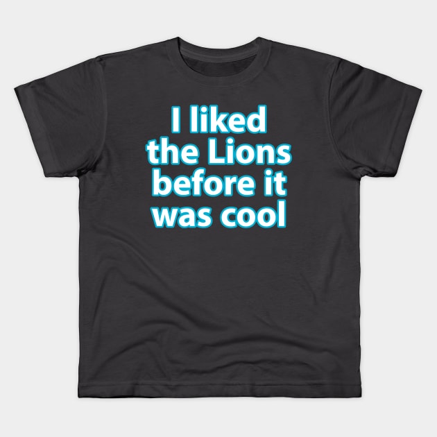 I liked the Lions before it was cool Kids T-Shirt by DiscoPrints